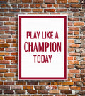 PLAY LIKE A CHAMPION TODAY