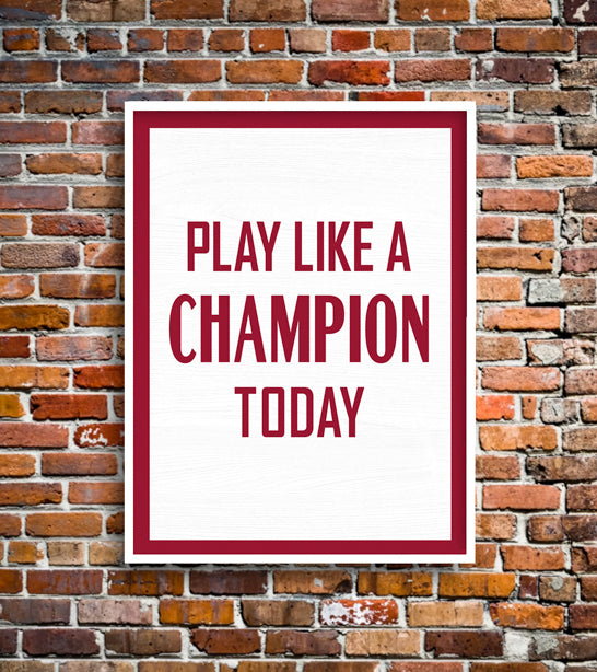PLAY LIKE A CHAMPION TODAY